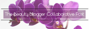 The Beauty Blogger Collaborative Post